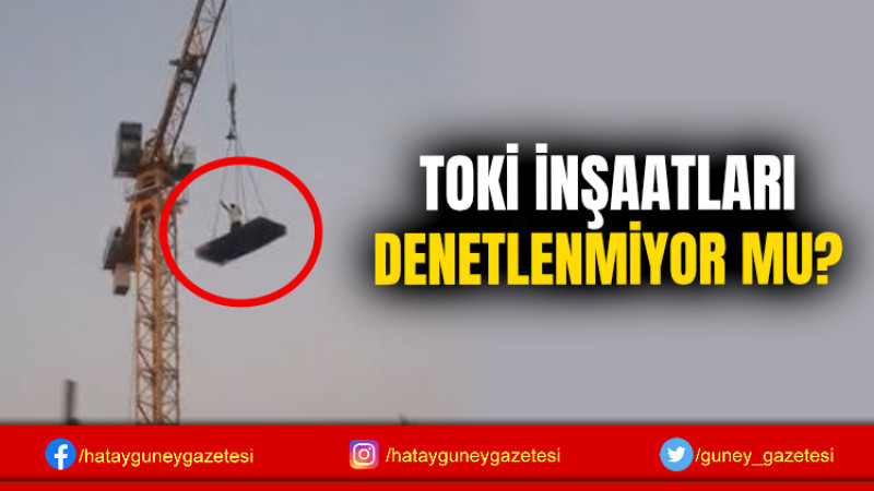 TOKİ İNŞAATLARI DENETLENMİYOR MU?