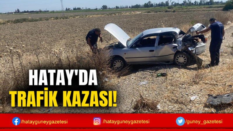 HATAY'DA TRAFİK KAZASI!