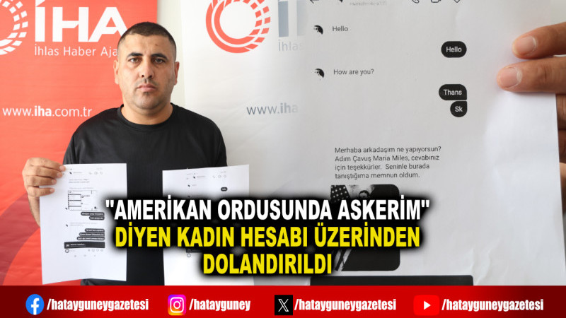 ''AMERİKAN ORDUSUNDA ASKERİM'' DİYEN KADIN HESABI ÜZERİNDEN DOLANDIRILDI