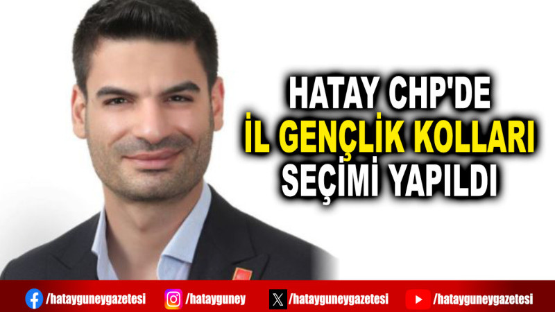 HATAY CHP'DE İL GENÇLİK KOLLARI SEÇİMİ YAPILDI