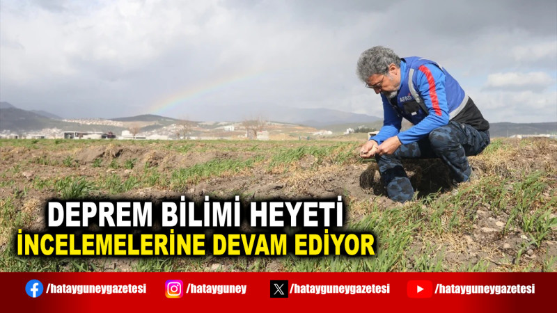 DEPREM BİLİMİ HEYETİ İNCELEMELERİNE DEVAM EDİYOR