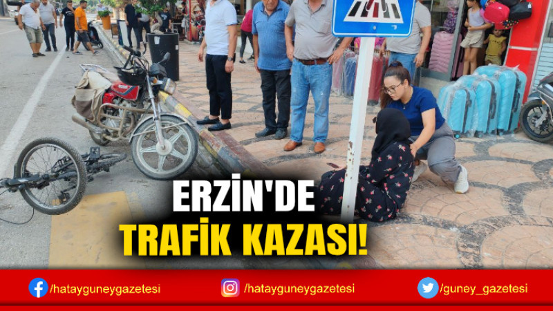 ERZİN'DE TRAFİK KAZASI!