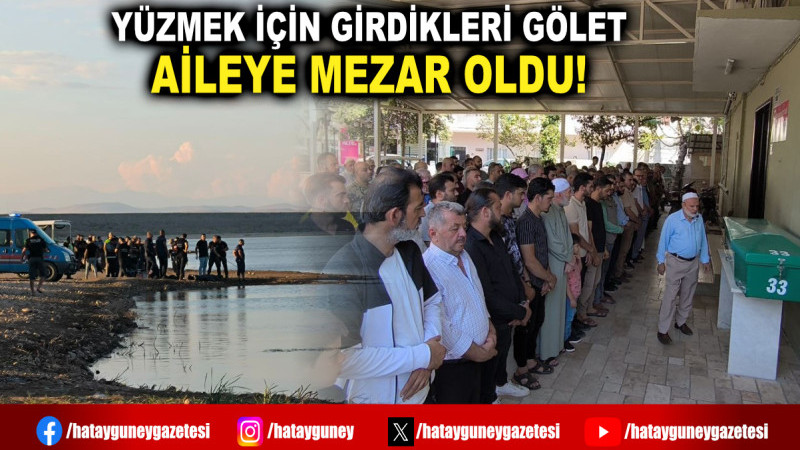 YÜZMEK İÇİN GİRDİKLERİ GÖLET AİLEYE MEZAR OLDU!