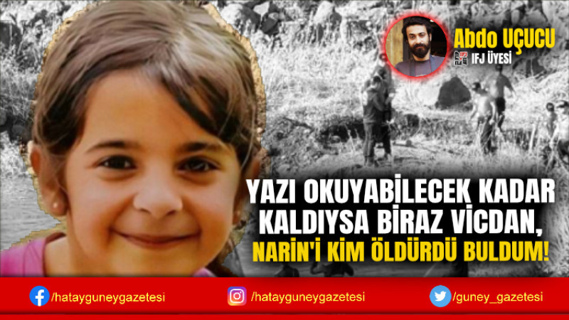 YAZI OKUYABİLECEK KADAR KALDIYSA BİRAZ VİCDAN, NARİN'İ KİM ÖLDÜRDÜ BULDUM!