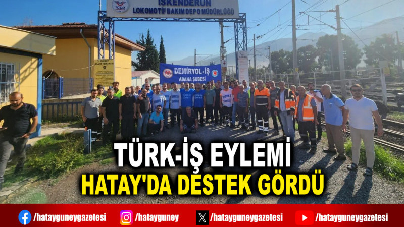 TÜRK-İŞ EYLEMİ HATAY'DA DESTEK GÖRDÜ