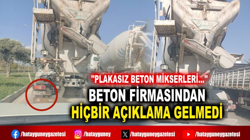 BETON FİRMASINDAN HİÇBİR AÇIKLAMA GELMEDİ