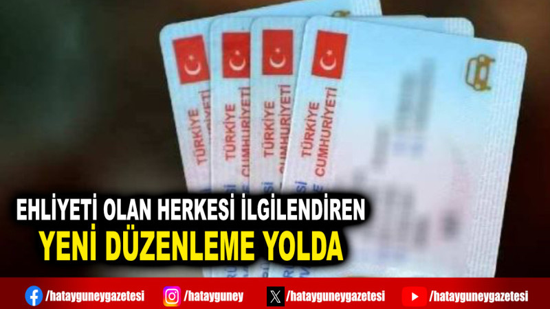 EHLİYETİ OLAN HERKESİ İLGİLENDİREN YENİ DÜZENLEME YOLDA