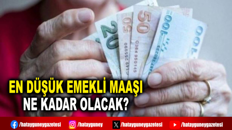 EN DÜŞÜK EMEKLİ MAAŞI NE KADAR OLACAK?