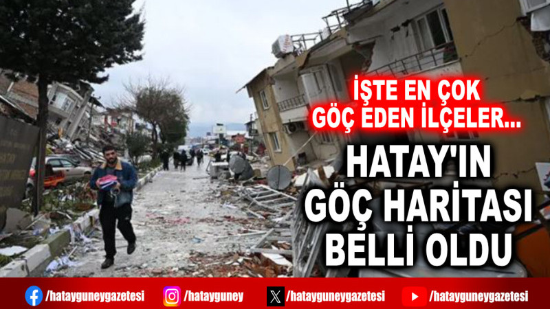 HATAY'IN GÖÇ HARİTASI BELLİ OLDU