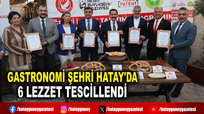 GASTRONOMİ ŞEHRİ HATAY'DA 6 LEZZET TESCİLLENDİ