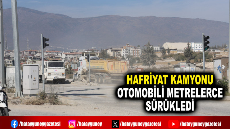 HAFRİYAT KAMYONU OTOMOBİLİ METRELERCE SÜRÜKLEDİ