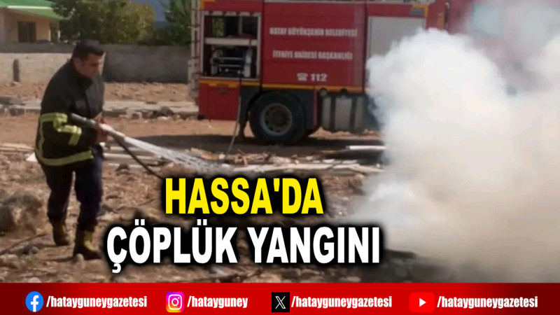 HASSA'DA ÇÖPLÜK YANGINI