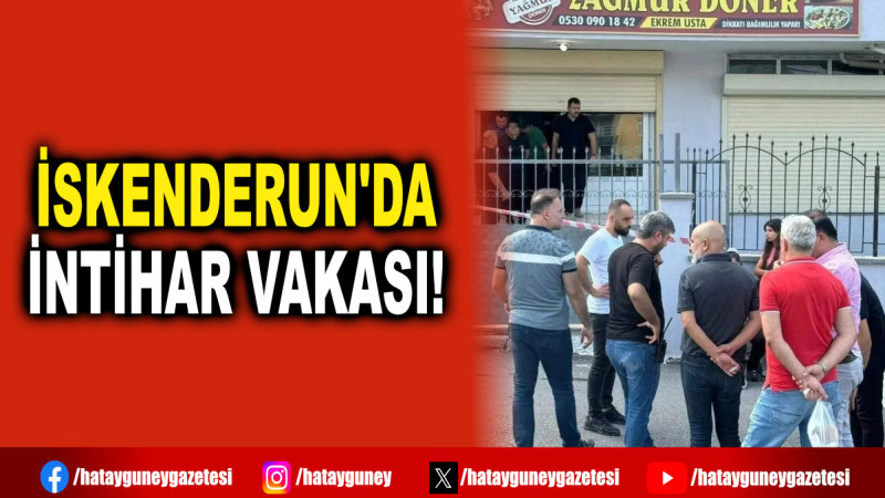 İSKENDERUN'DA İNTİHAR VAKASI!