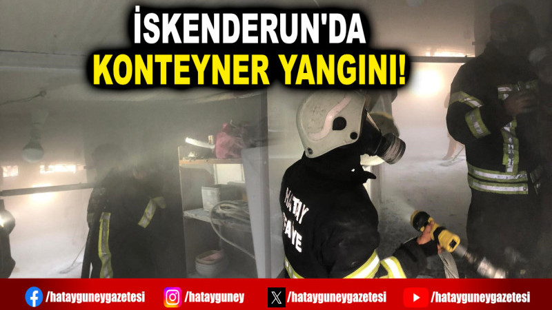 İSKENDERUN'DA KONTEYNER YANGINI!