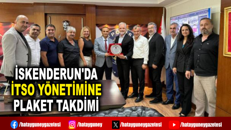 İSKENDERUN'DA İTSO YÖNETİMİNE PLAKET TAKDİMİ