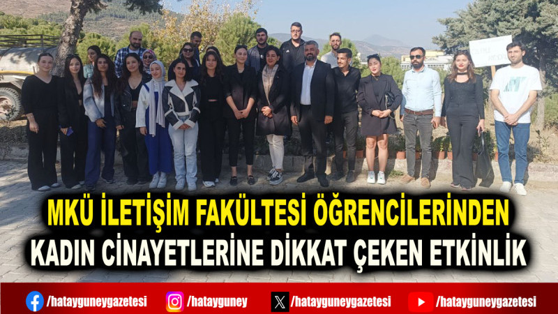 MKÜ İLETİŞİM FAKÜLTESİ ÖĞRENCİLERİNDEN KADIN CİNAYETLERİNE DİKKAT ÇEKEN ETKİNLİK