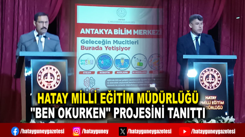 HATAY MİLLİ EĞİTİM MÜDÜRLÜĞÜ ''BEN OKURKEN'' PROJESİNİ TANITTI