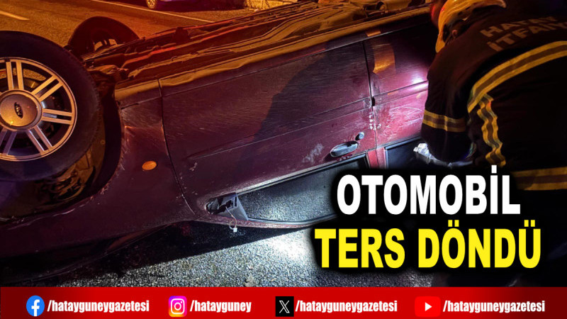 OTOMOBİL TERS DÖNDÜ