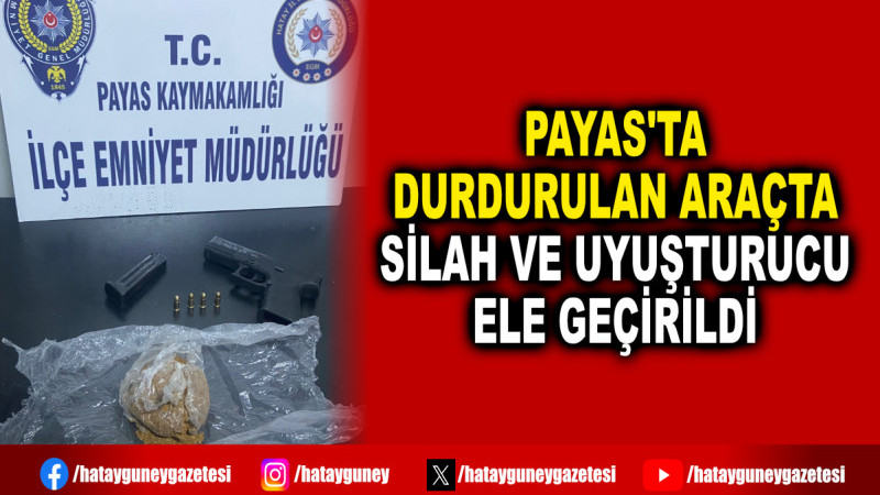 PAYAS'TA DURDURULAN ARAÇTA SİLAH VE UYUŞTURUCU ELE GEÇİRİLDİ