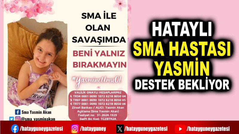 HATAYLI SMA HASTASI YASMİN DESTEK BEKLİYOR