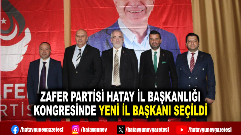 ZAFER PARTİSİ HATAY İL BAŞKANLIĞI KONGRESİNDE YENİ İL BAŞKANI SEÇİLDİ