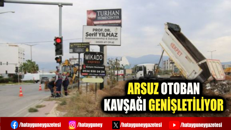 ARSUZ OTOBAN KAVŞAĞI GENİŞLETİLİYOR