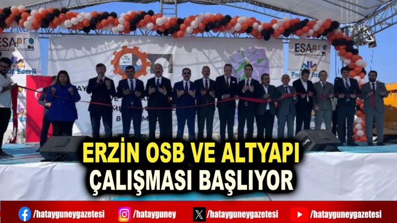 ERZİN OSB VE ALTYAPI ÇALIŞMASI BAŞLIYOR