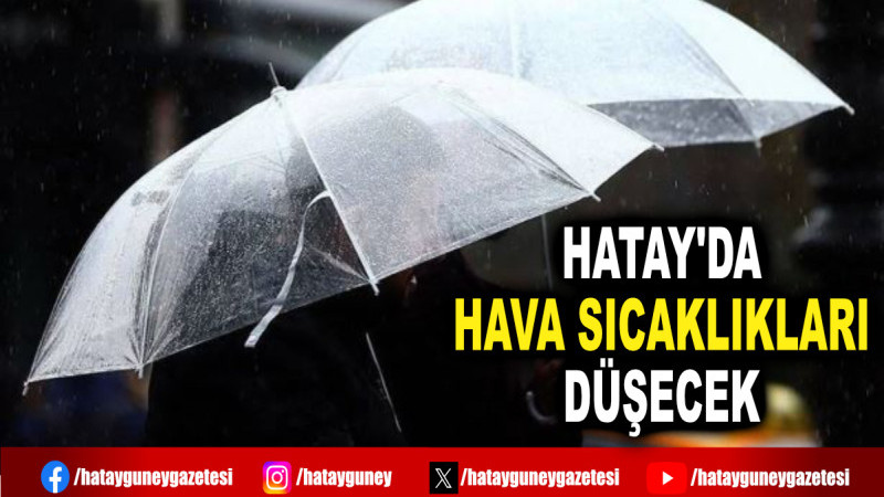 HATAY'DA HAVA SICAKLIKLARI DÜŞECEK