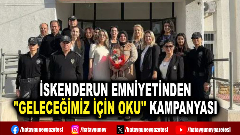 İSKENDERUN EMNİYETİNDEN ''GELECEĞİMİZ İÇİN OKU'' KAMPANYASI