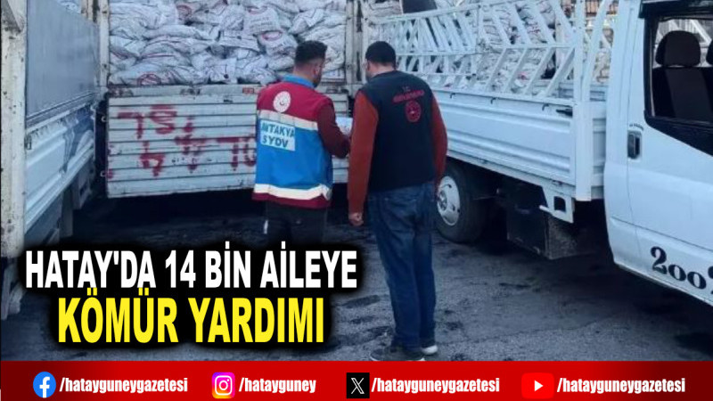 HATAY'DA 14 BİN AİLEYE KÖMÜR YARDIMI