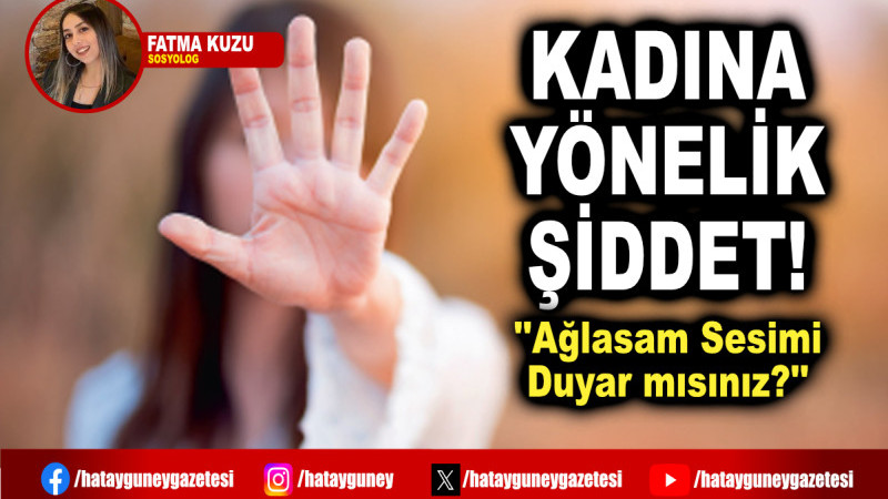 KADINA YÖNELİK  ŞİDDET!