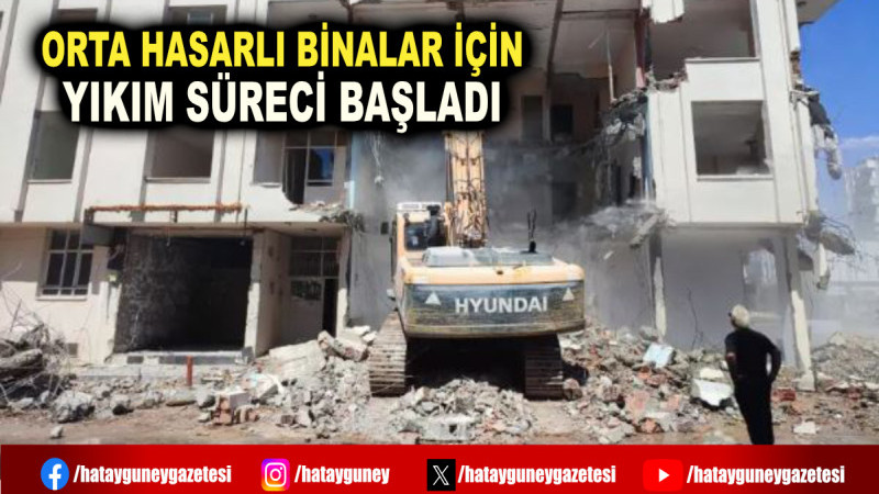 ORTA HASARLI BİNALAR İÇİN YIKIM SÜRECİ BAŞLADI