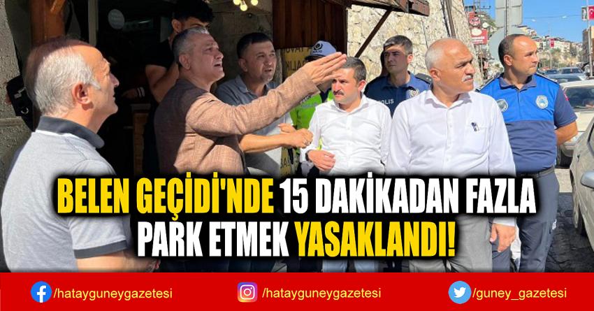 BELEN GEÇİDİ'NDE 15 DAKİKADAN FAZLA  PARK ETMEK YASAKLANDI!