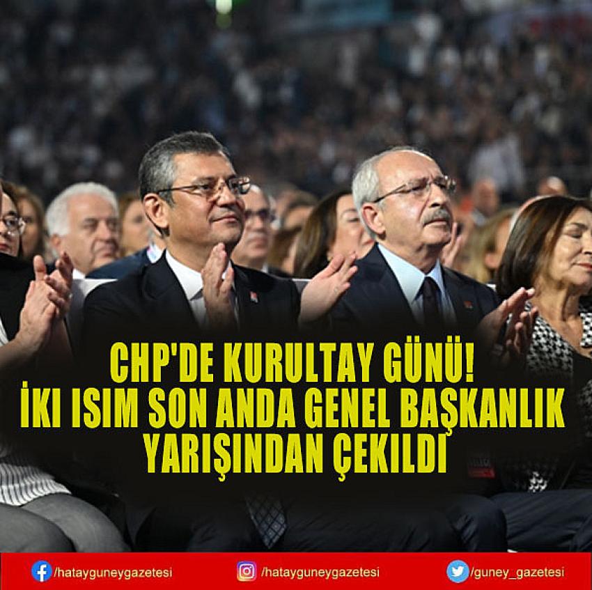 CHP'DE KURULTAY GÜNÜ! İKİ İSİM SON ANDA GENEL BAŞKANLIK YARIŞINDAN ÇEKİLDİ