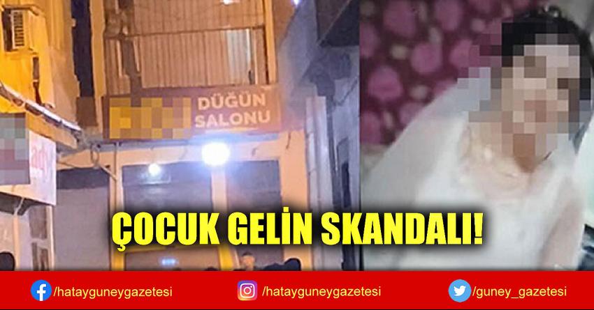 ÇOCUK GELİN SKANDALI!