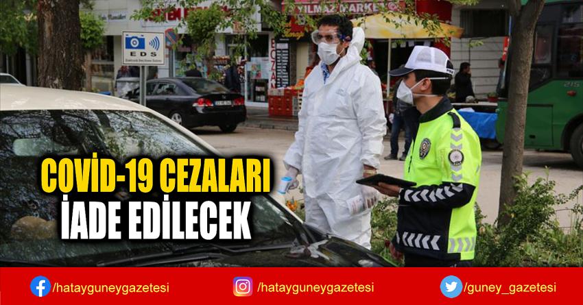 COVİD-19 CEZALARI  İADE EDİLECEK