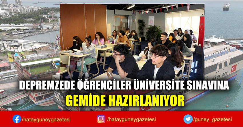 DEPREMZEDE ÖĞRENCİLER ÜNİVERSİTE SINAVINA GEMİDE HAZIRLANIYOR