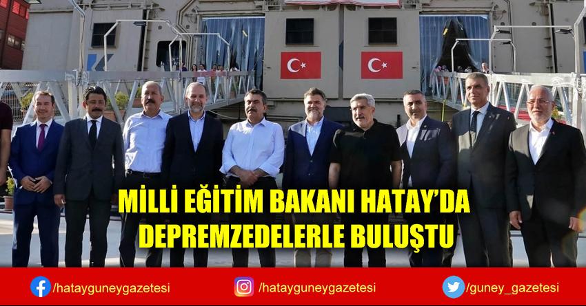 MİLLİ EĞİTİM BAKANI HATAY'DA DEPREMZEDELERLE BULUŞTU