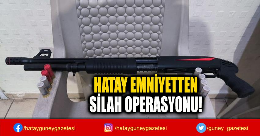 HATAY EMNİYETTEN  SİLAH OPERASYONU!