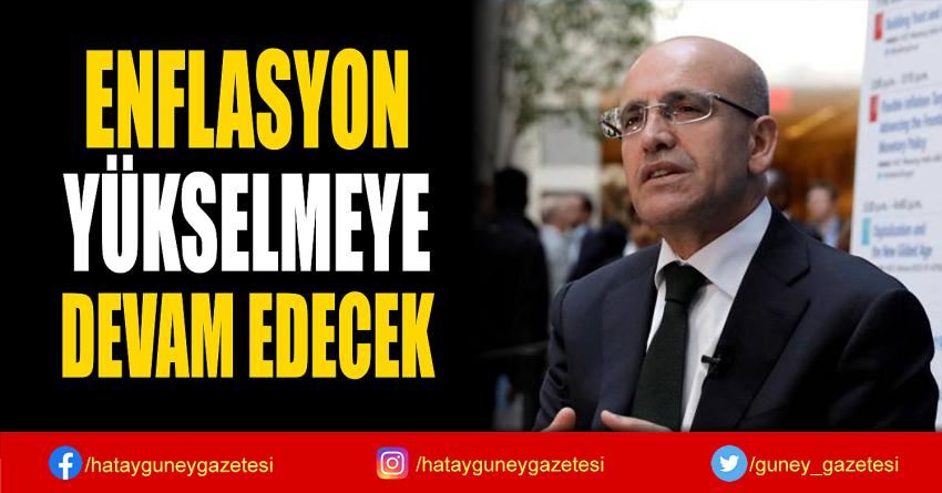 ENFLASYON  YÜKSELMEYE  DEVAM EDECEK