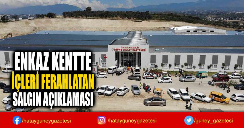 ENKAZ KENTTE  İÇLERİ FERAHLATAN  SALGIN AÇIKLAMASI