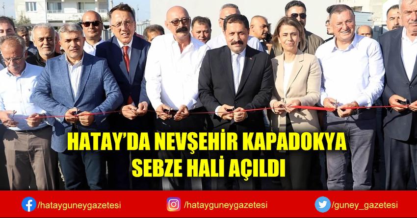 HATAY'DA NEVŞEHİR KAPADOKYA SEBZE HALİ AÇILDI