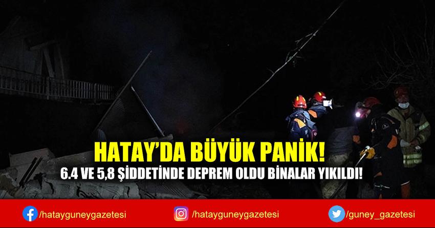 HATAY'DA BÜYÜK PANİK! 6.4 VE 5,8 ŞİDDETİNDE DEPREM OLDU BİNALAR YIKILDI!