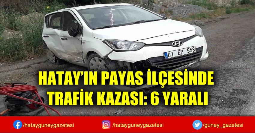 HATAY'IN PAYAS İLÇESİNDE TRAFİK KAZASI: 6 YARALI