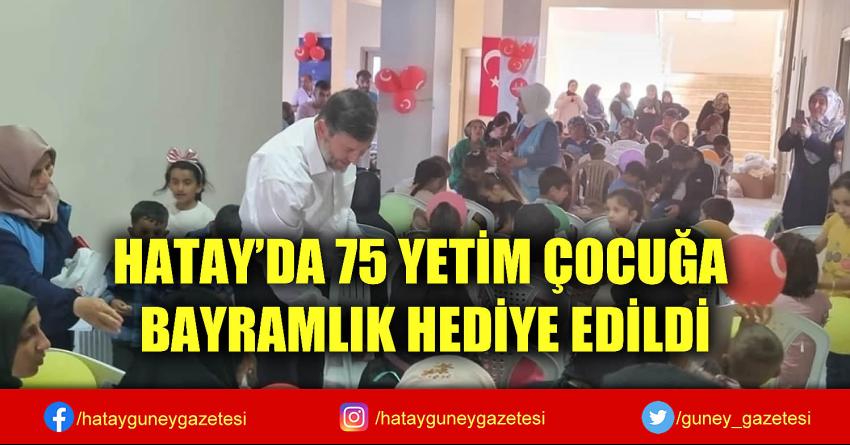 HATAY'DA 75 YETİM ÇOCUĞA BAYRAMLIK HEDİYE EDİLDİ