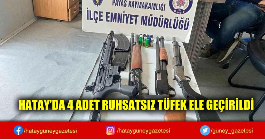 HATAY'DA 4 ADET RUHSATSIZ TÜFEK ELE GEÇİRİLDİ