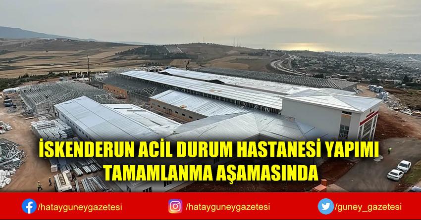 İSKENDERUN ACİL DURUM HASTANESİ YAPIMI TAMAMLANMA AŞAMASINDA