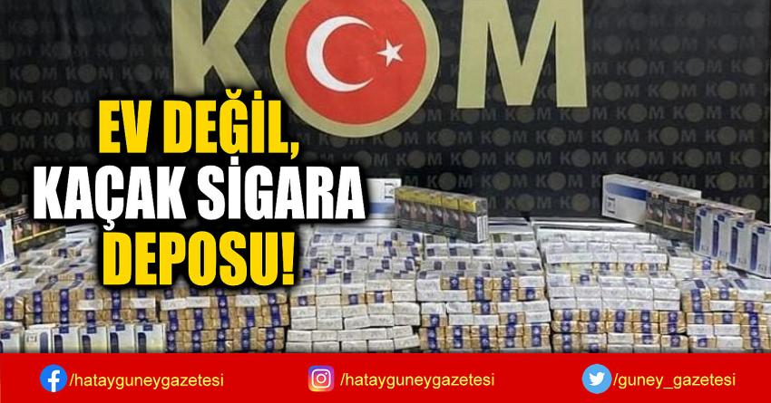 EV DEĞİL,  KAÇAK SİGARA  DEPOSU!