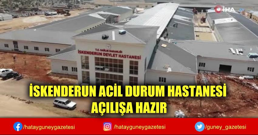 İSKENDERUN ACİL DURUM HASTANESİ AÇILIŞA HAZIR