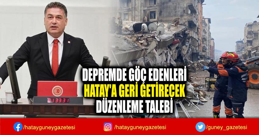 DEPREMDE GÖÇ EDENLERİ  HATAY'A GERİ GETİRECEK  DÜZENLEME TALEBİ